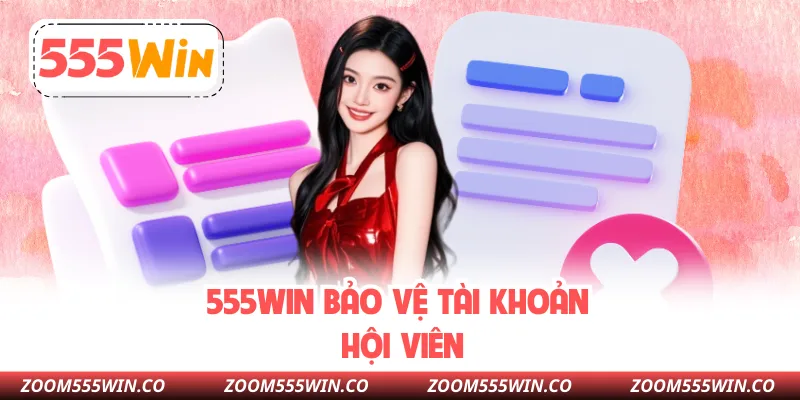 555win Bảo Vệ Tài Khoản Hội Viên