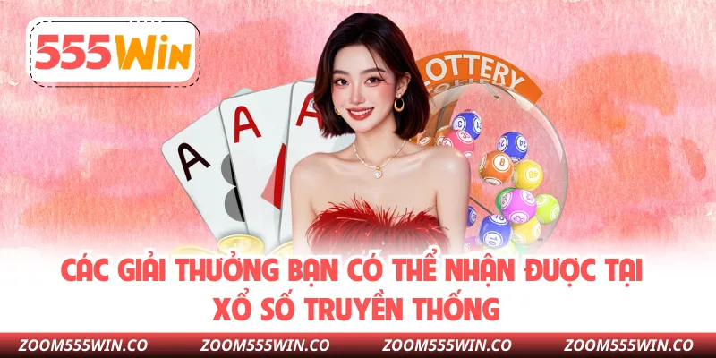 Các Giải Thưởng Bạn Có Thể Nhận Được Tại Xổ Số Truyền Thống
