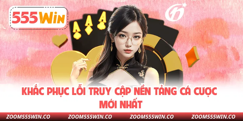 Khắc Phục Lỗi Truy Cập Nền Tảng Cá Cược Mới Nhất