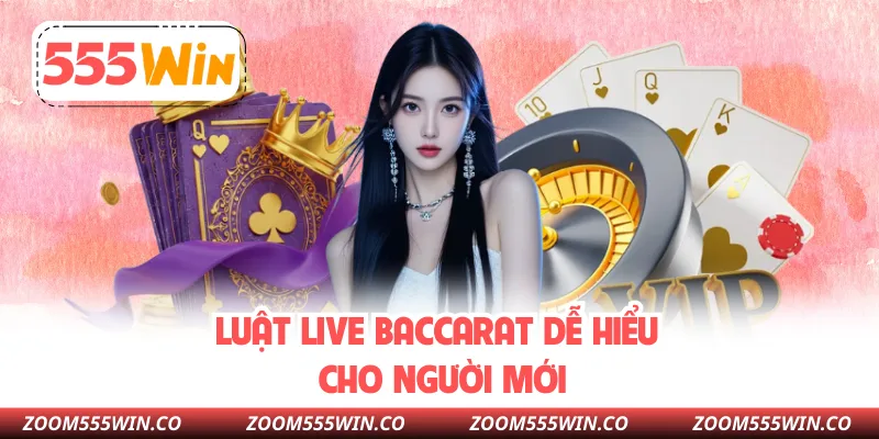 Luật Live Baccarat Dễ Hiểu Cho Người Mới