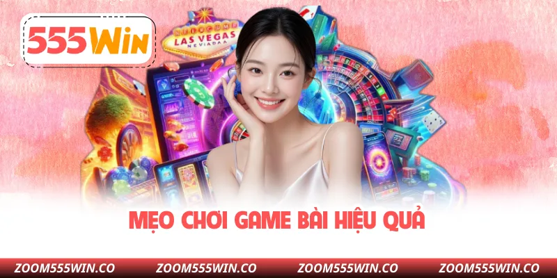 Mẹo Chơi Game Bài Hiệu Quả
