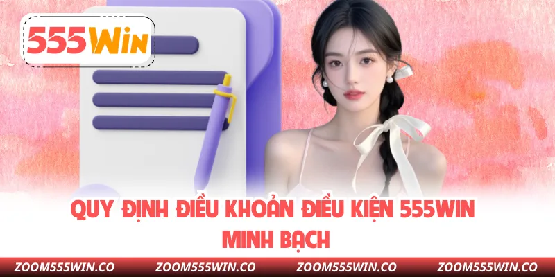 Quy Định Điều Khoản Điều Kiện 555WIN Minh Bạch