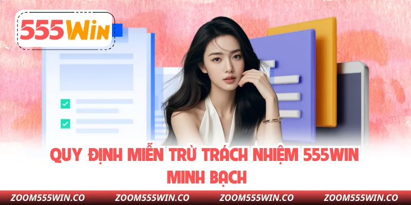 Quy Định Miễn Trừ Trách Nhiệm 555WIN Minh Bạch