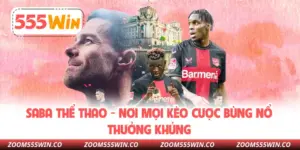 SABA Thể Thao - Nơi Mọi Kèo Cược Bùng Nổ Thưởng Khủng