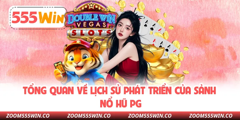 Tổng Quan Về Lịch Sử Phát Triển Của Sảnh Nổ Hũ PG