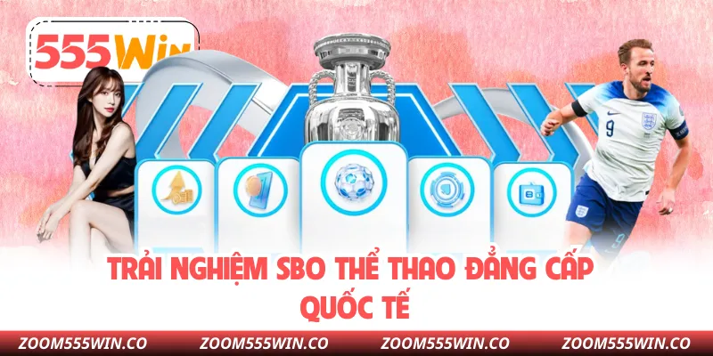 Trải Nghiệm SBO Thể Thao Đẳng Cấp Quốc Tế