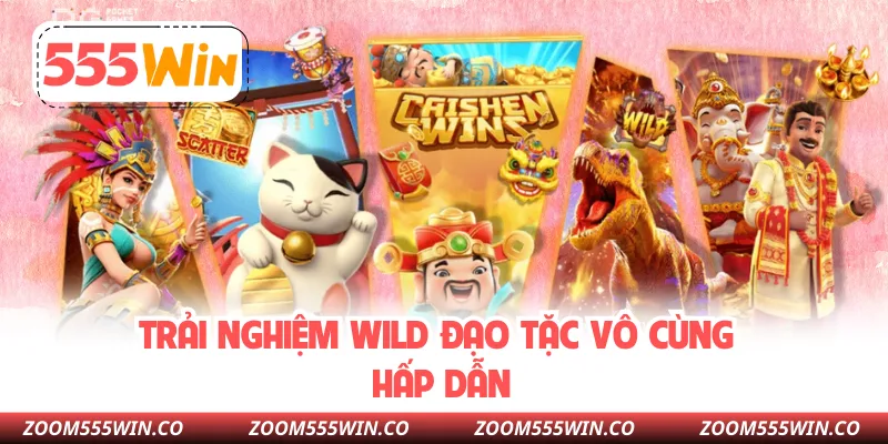 Trải Nghiệm Wild Đạo Tặc Vô Cùng Hấp Dẫn